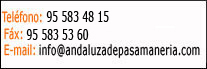 Telefono: 955834815, Fax: 955834814, E-mail:info@andaluzadepasamaneria.com
